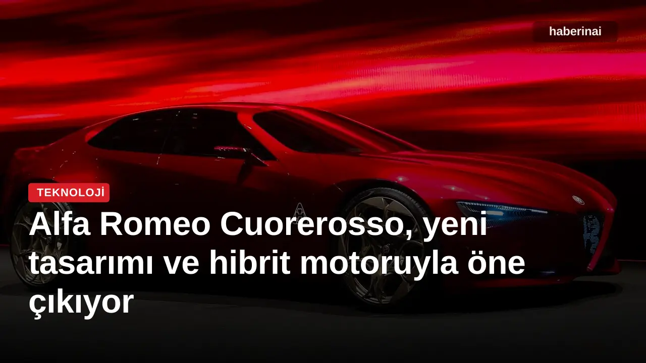 Alfa Romeo Cuorerosso, yeni tasarımı ve hibrit motoruyla öne çıkıyor