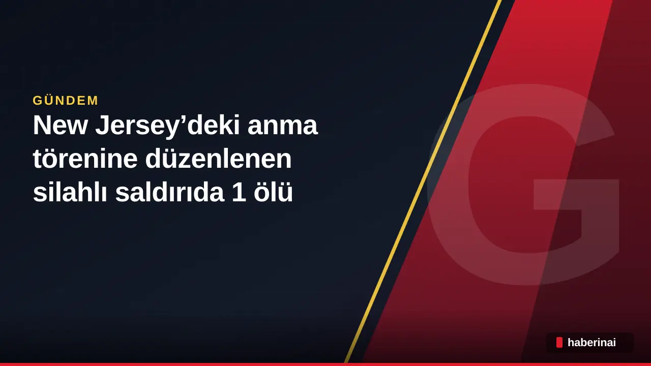 New Jersey’deki anma törenine düzenlenen silahlı saldırıda 1 ölü