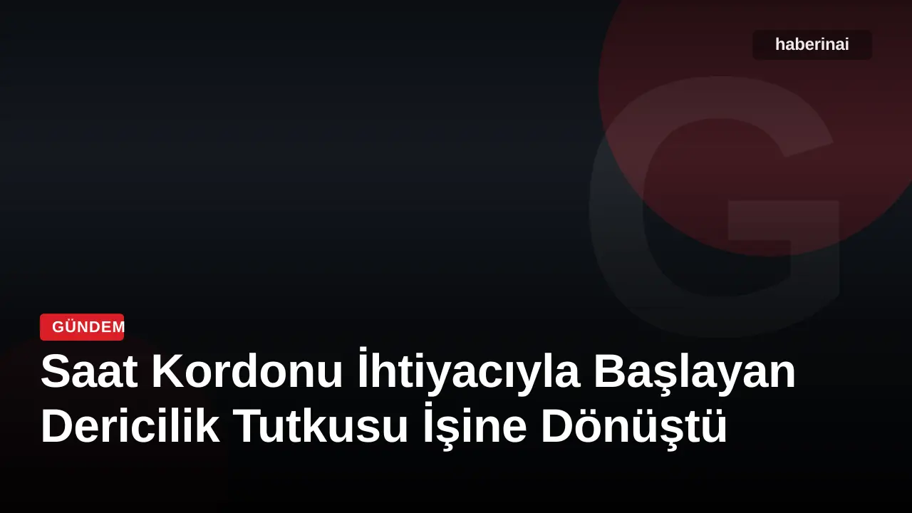 Saat Kordonu İhtiyacıyla Başlayan Dericilik Tutkusu İşine Dönüştü