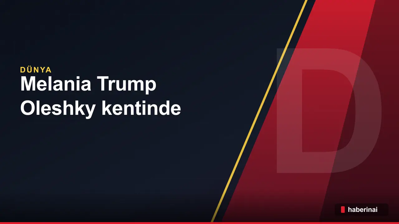 Melania Trump, Oleshky kentinde insani ateşkes yapıldığını duyurdu