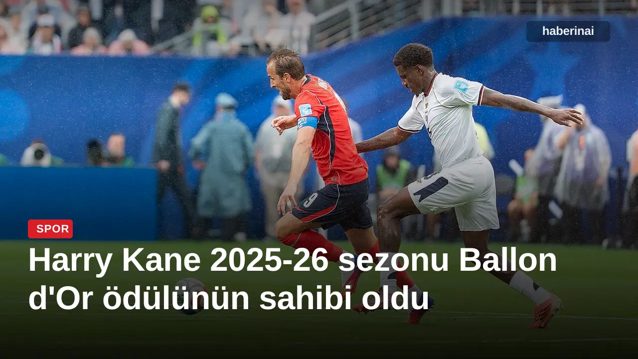 Harry Kane 2025-26 sezonu Ballon d'Or ödülünün sahibi oldu