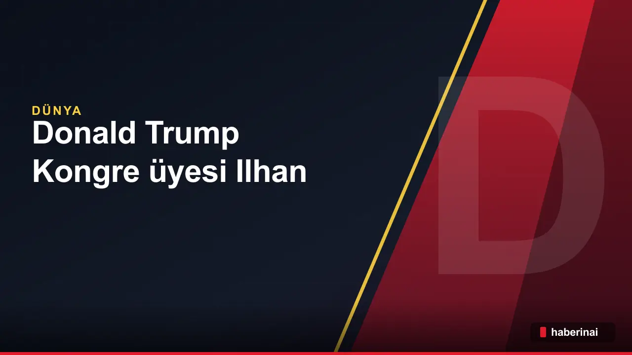Donald Trump, Kongre üyesi Ilhan Omar'ın istifasını talep etti