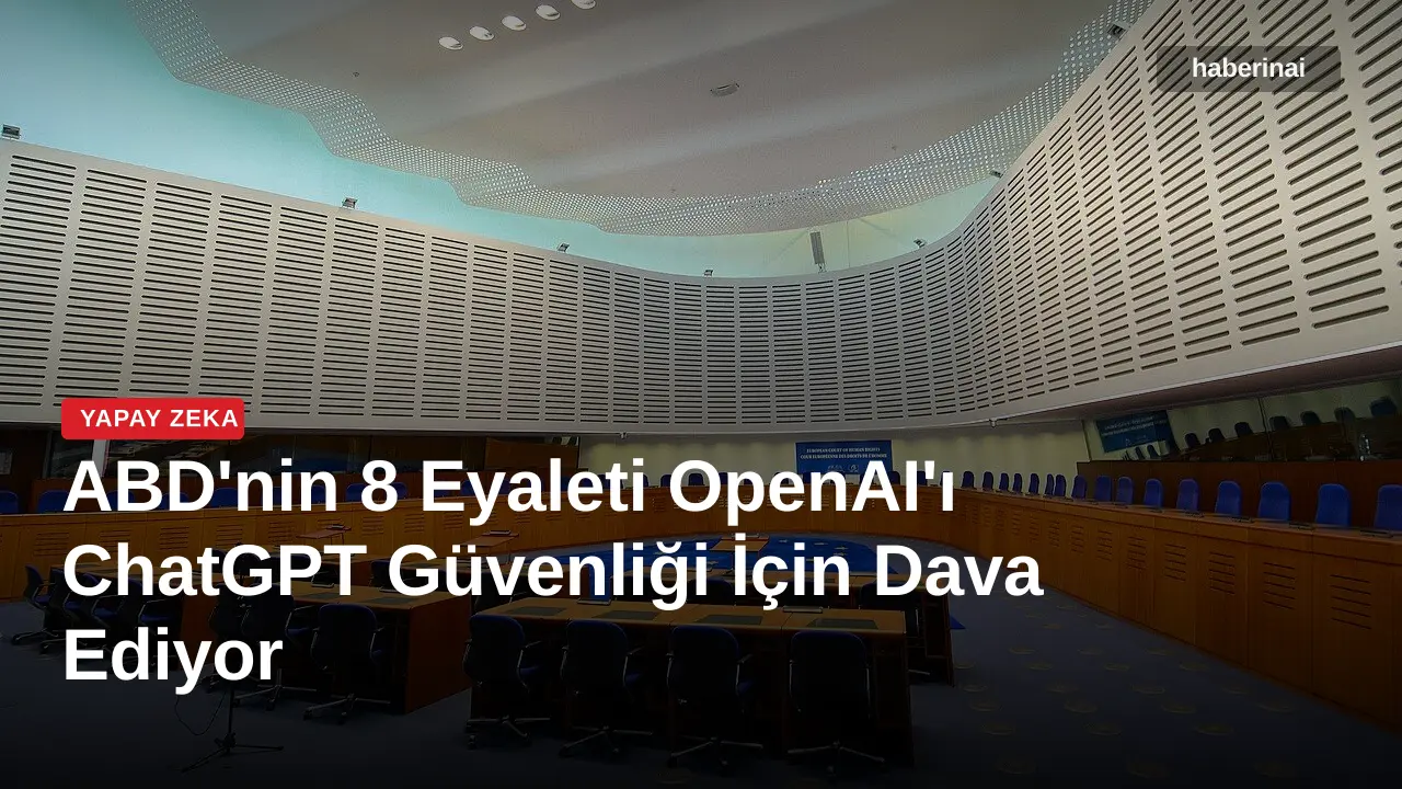 ABD'nin 8 Eyaleti OpenAI'ı ChatGPT Güvenliği İçin Dava Ediyor