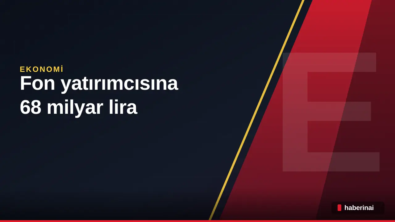 Fon yatırımcısına 68 milyar lira ödeme yapıldı