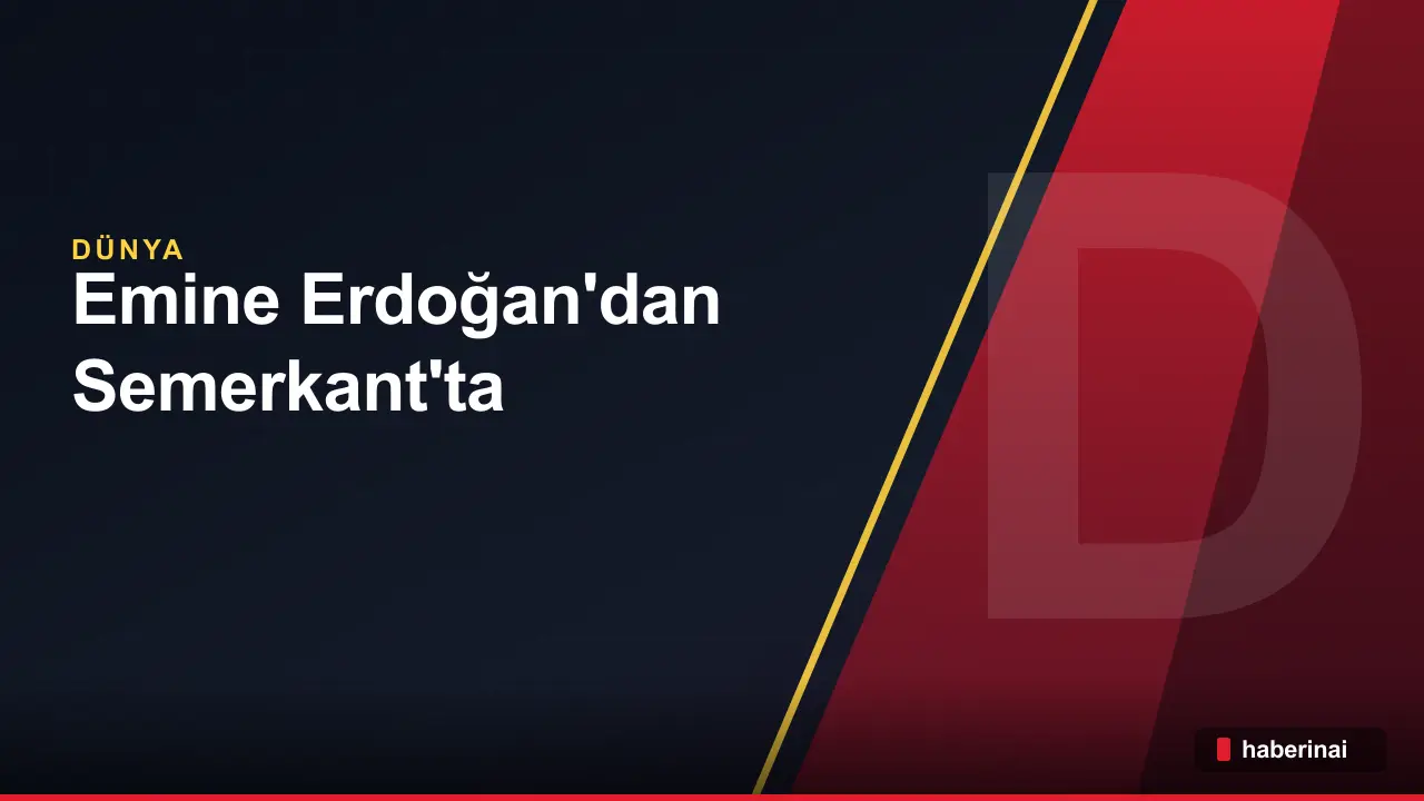 Emine Erdoğan'dan Semerkant'ta 100'den fazla ülkeye çocuk çağrısı