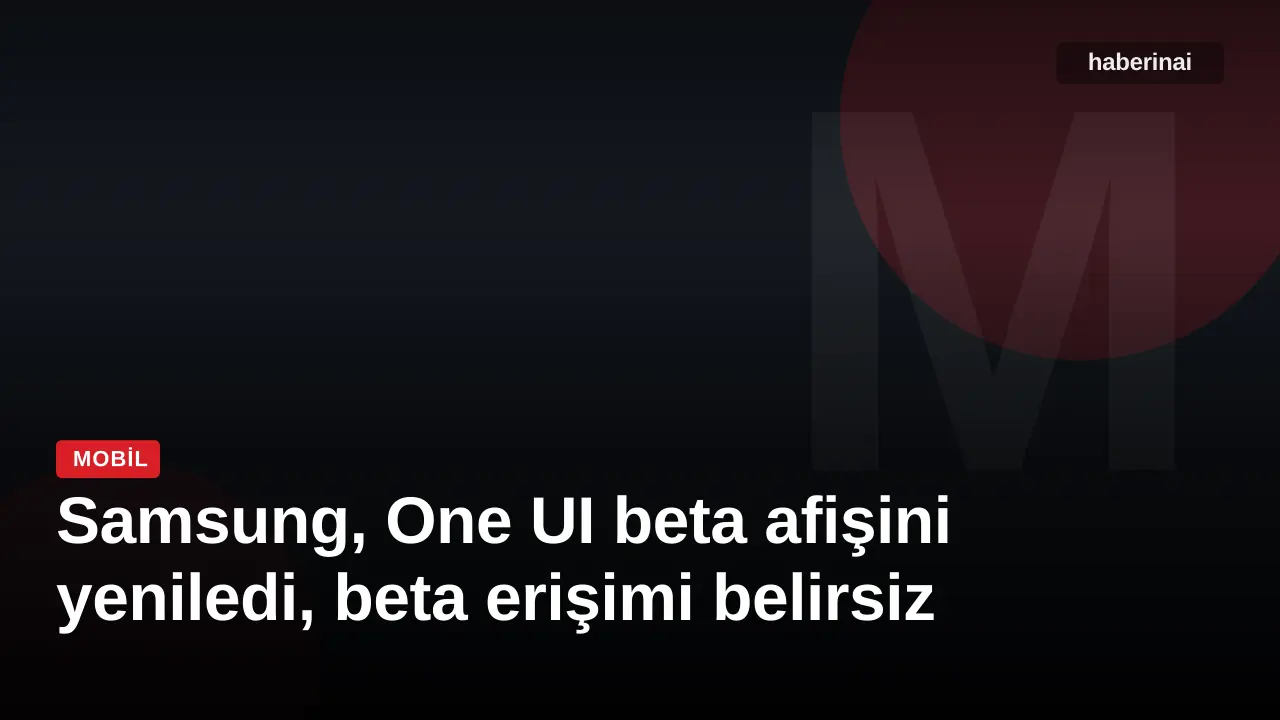 Samsung, One UI beta afişini yeniledi, beta erişimi belirsiz