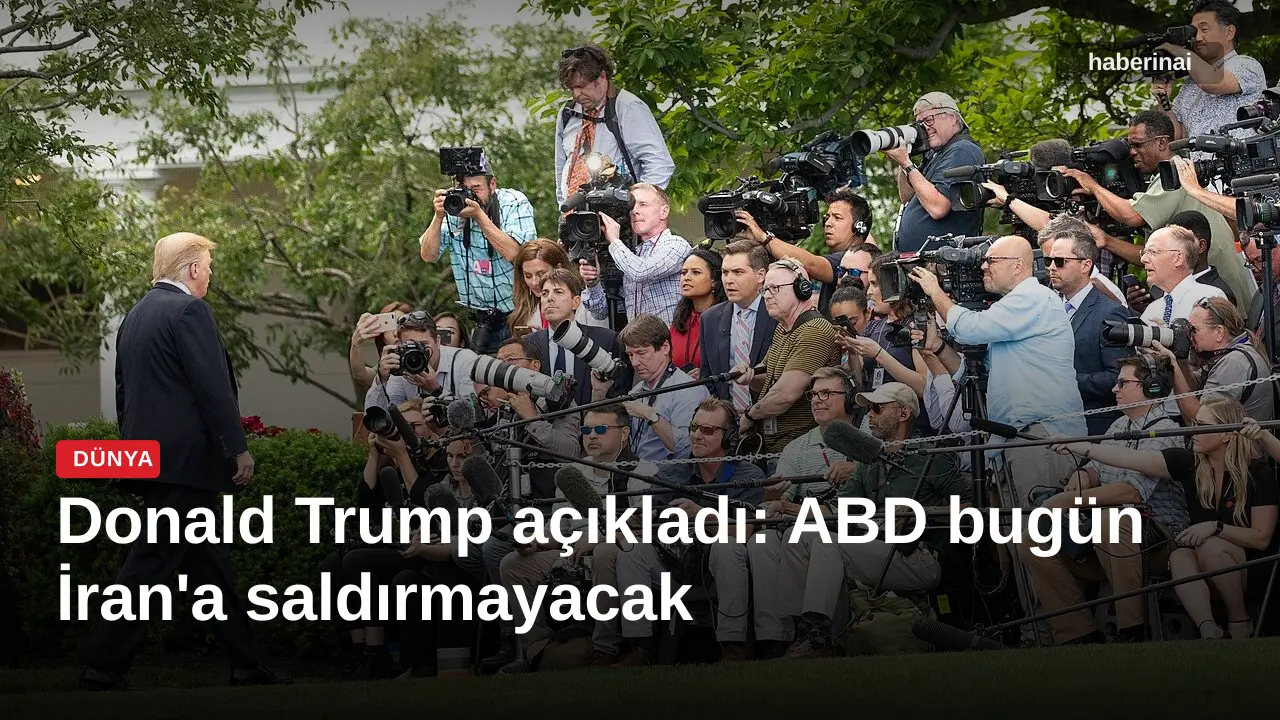 Donald Trump açıkladı: ABD bugün İran'a saldırmayacak