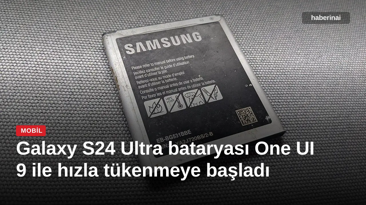 Galaxy S24 Ultra bataryası One UI 9 ile hızla tükenmeye başladı