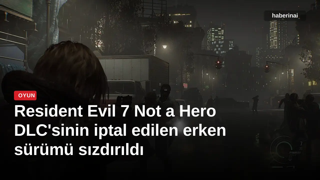 Resident Evil 7 Not a Hero DLC'sinin iptal edilen erken sürümü sızdırıldı