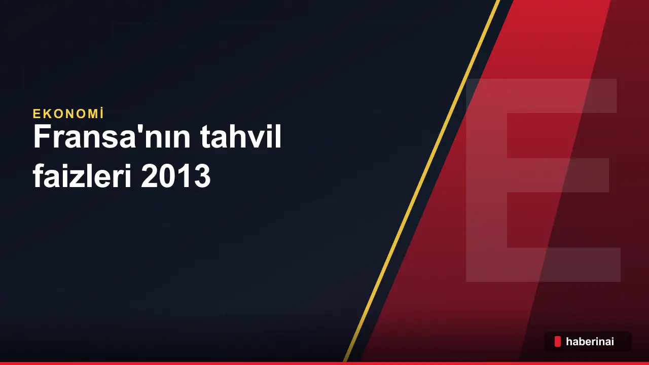 Fransa'nın tahvil faizleri 2013 yılından bu yana ilk kez ABD'yi geçti
