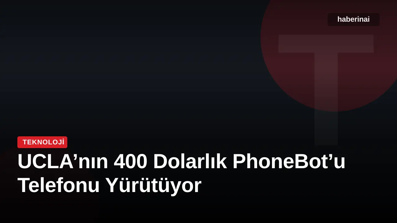UCLA’nın 400 Dolarlık PhoneBot’u Telefonu Yürütüyor