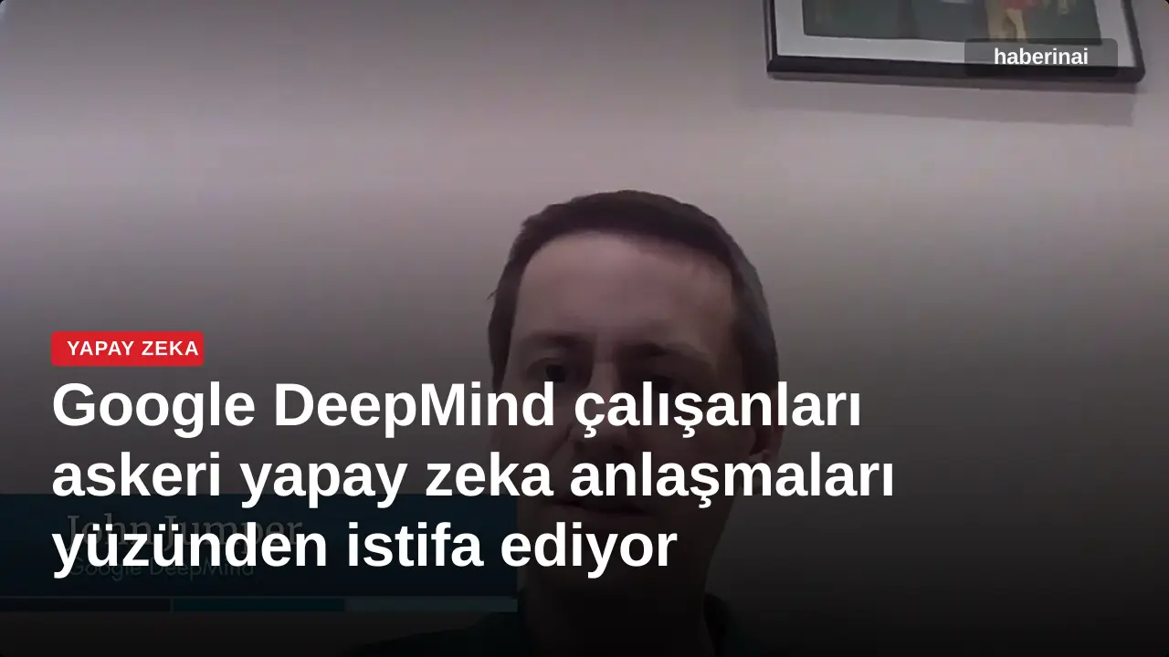 Google DeepMind çalışanları askeri yapay zeka anlaşmaları yüzünden istifa ediyor