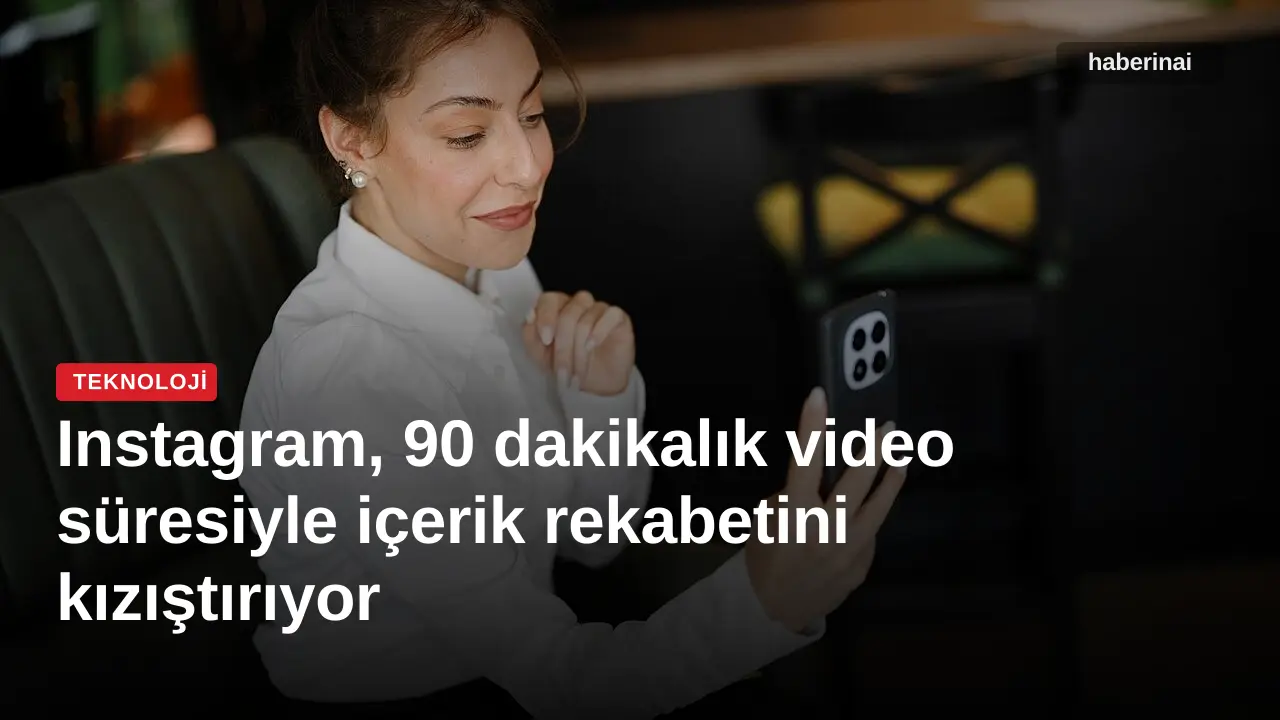 Instagram, 90 dakikalık video süresiyle içerik rekabetini kızıştırıyor