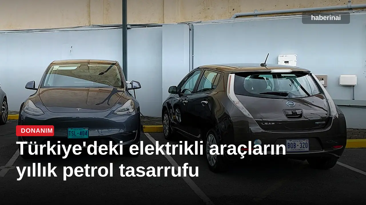 Türkiye'deki elektrikli araçların yıllık petrol tasarrufu