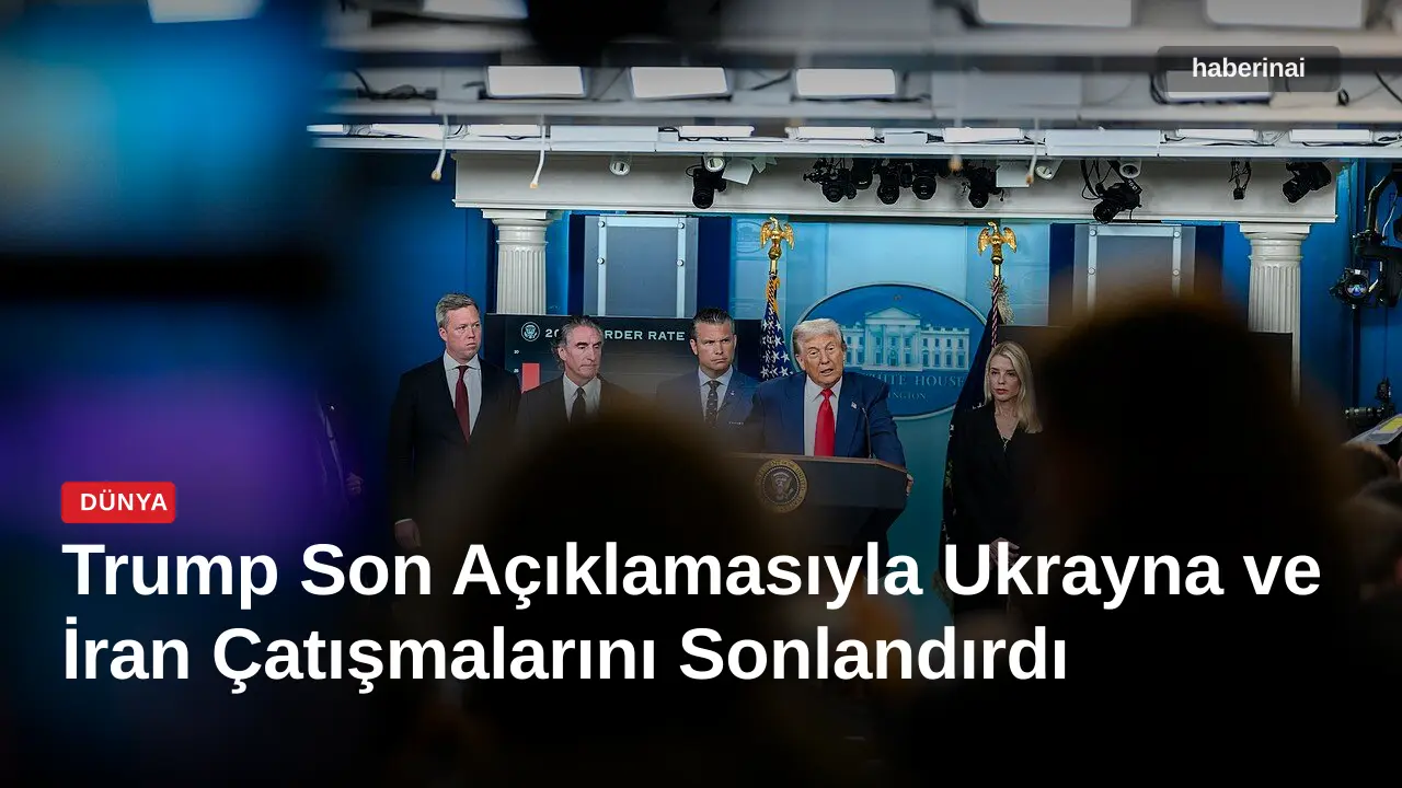 Trump Son Açıklamasıyla Ukrayna ve İran Çatışmalarını Sonlandırdı
