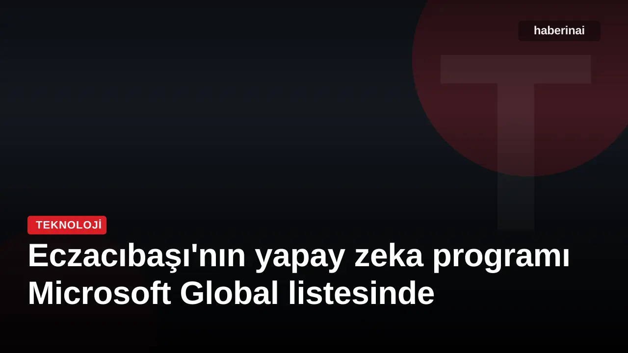 Eczacıbaşı'nın yapay zeka programı Microsoft Global listesinde