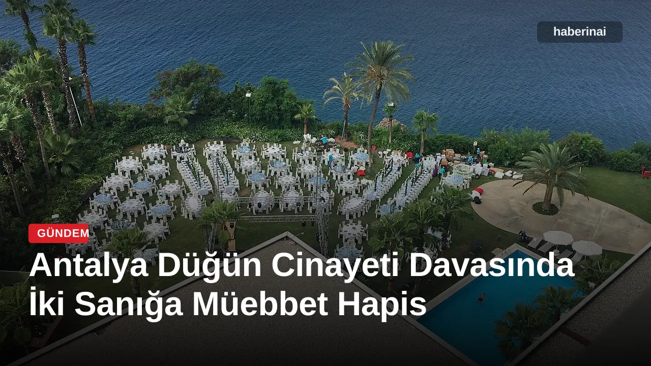 Antalya Düğün Cinayeti Davasında İki Sanığa Müebbet Hapis