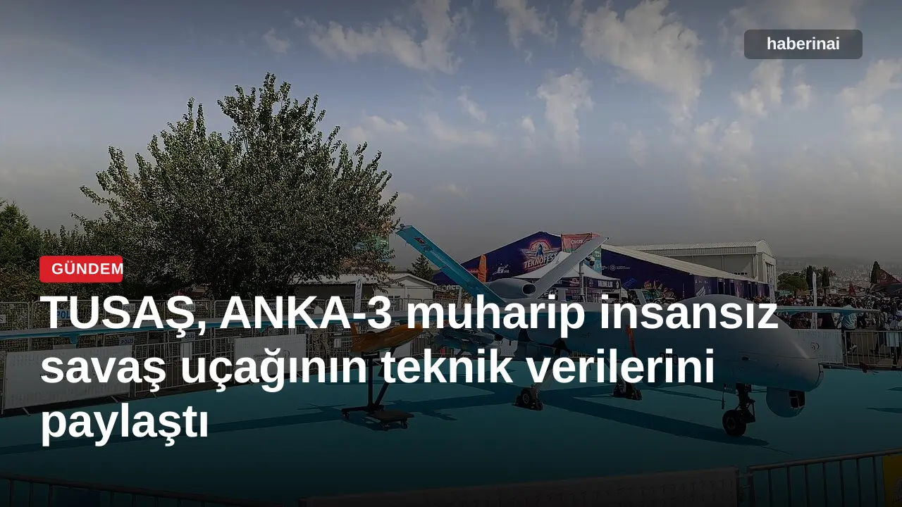 TUSAŞ, ANKA-3 muharip insansız savaş uçağının teknik verilerini paylaştı