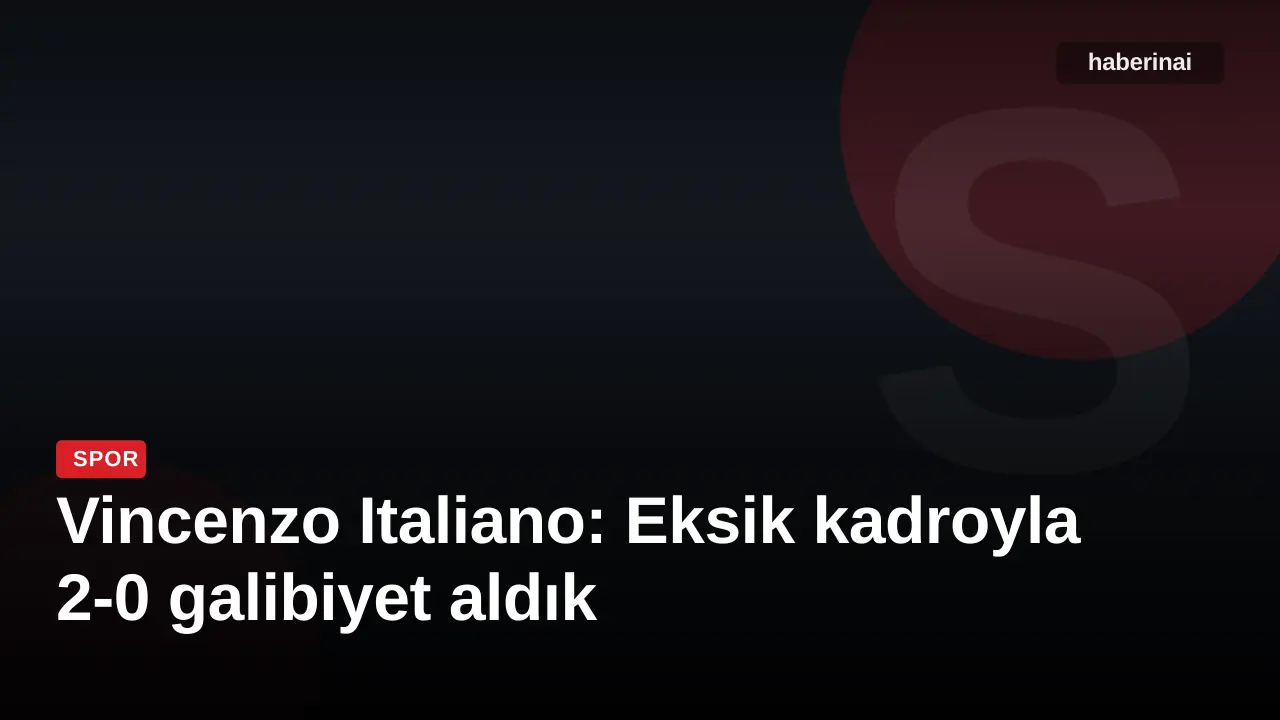 Vincenzo Italiano: Eksik kadroyla 2-0 galibiyet aldık