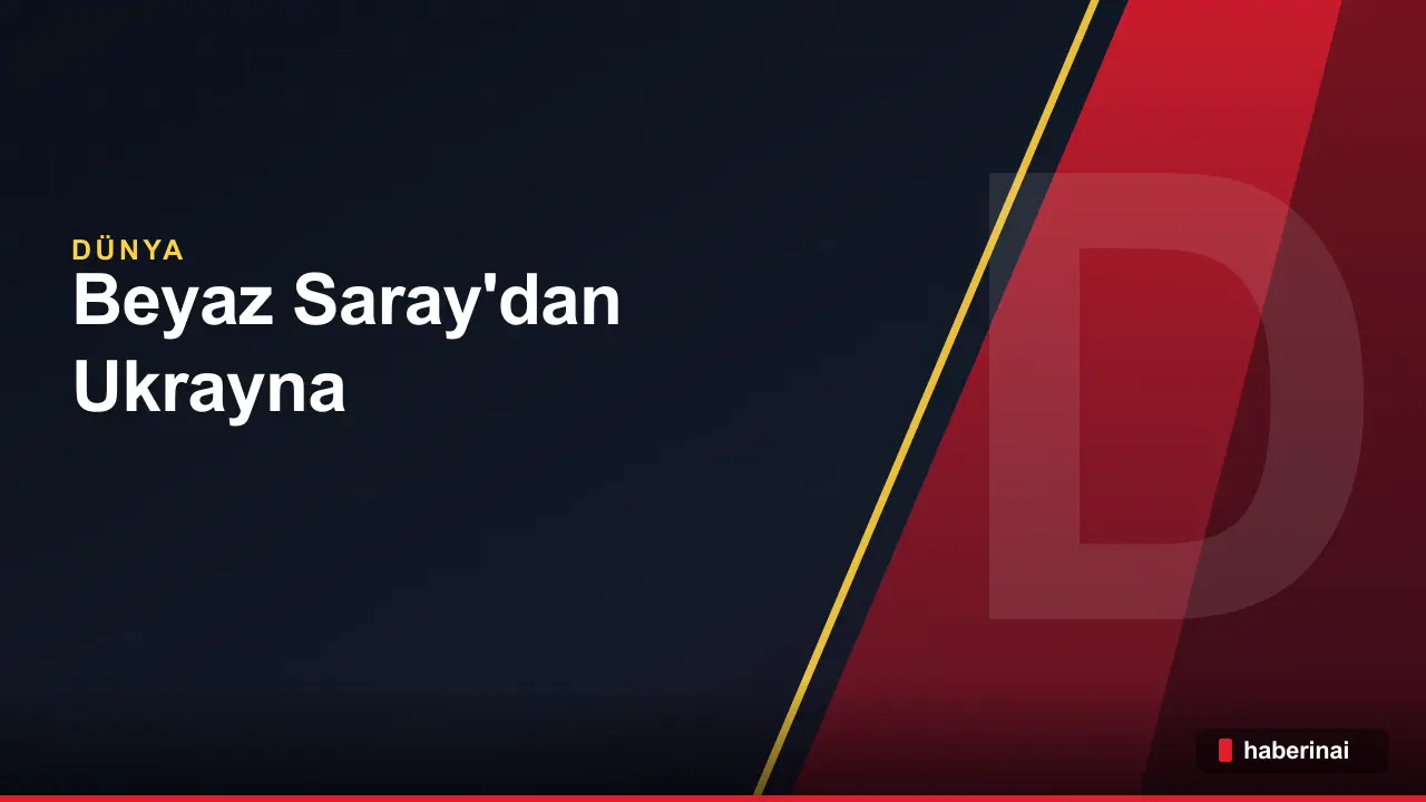 Beyaz Saray'dan Ukrayna için askeri operasyonları durdurma kararı