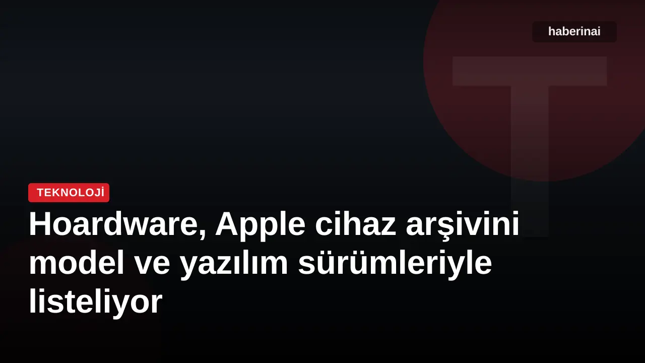Hoardware, Apple cihaz arşivini model ve yazılım sürümleriyle listeliyor