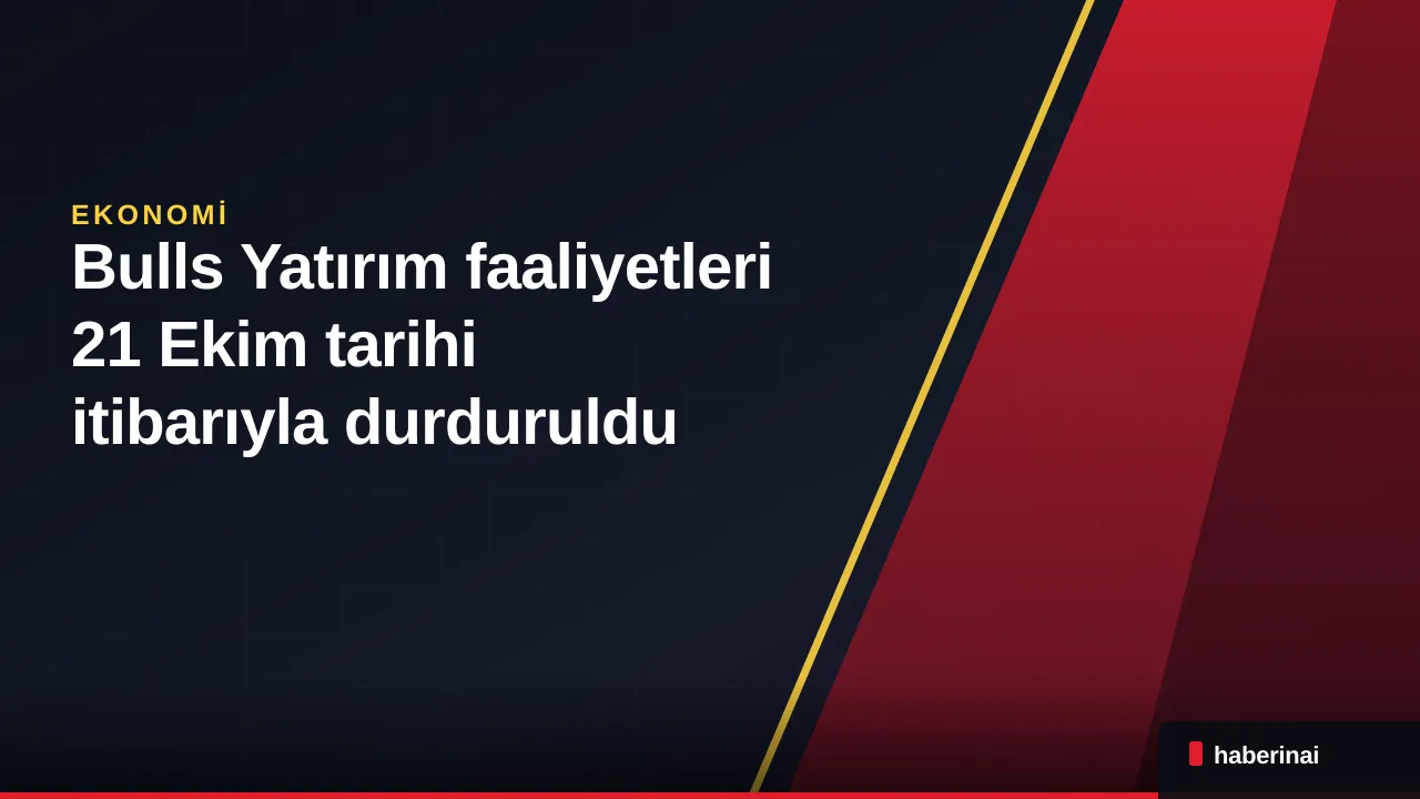 Bulls Yatırım faaliyetleri 21 Ekim tarihi itibarıyla durduruldu