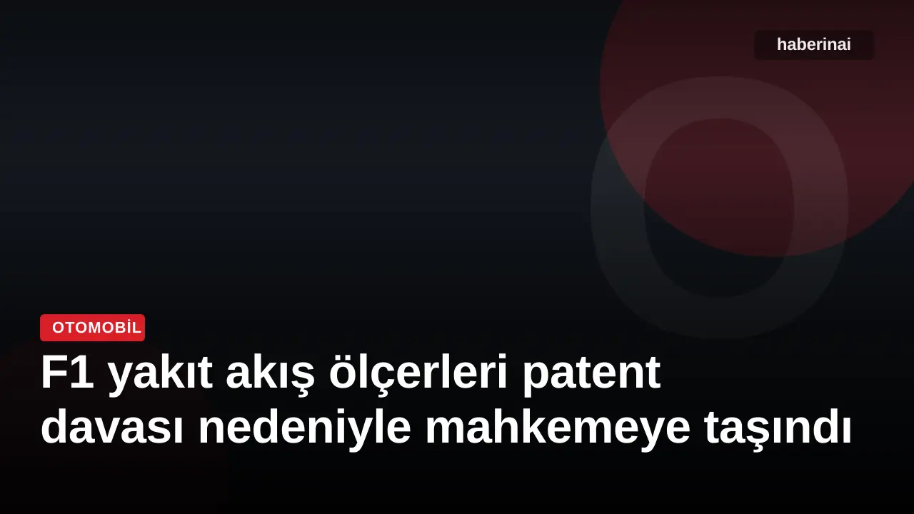 F1 yakıt akış ölçerleri patent davası nedeniyle mahkemeye taşındı