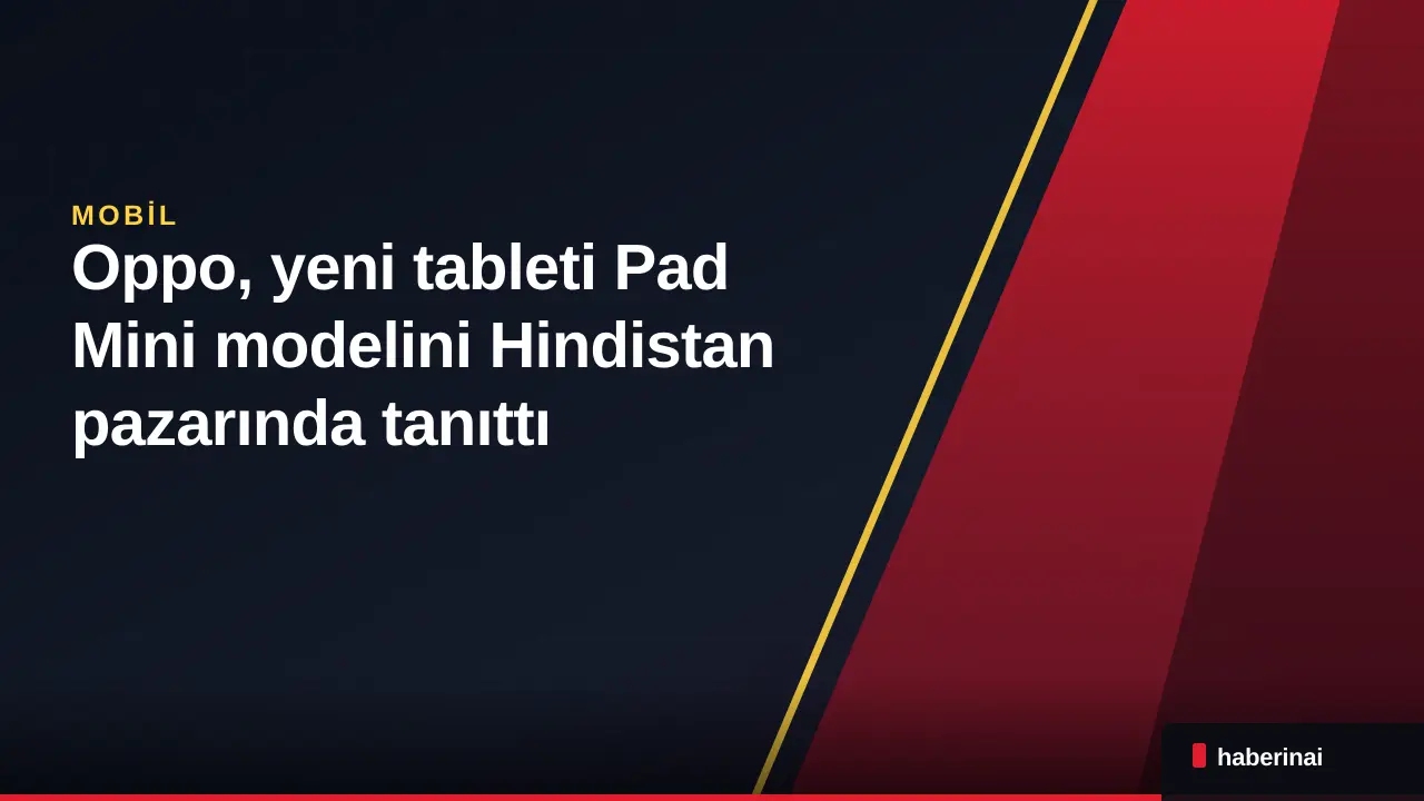 Oppo, yeni tableti Pad Mini modelini Hindistan pazarında tanıttı