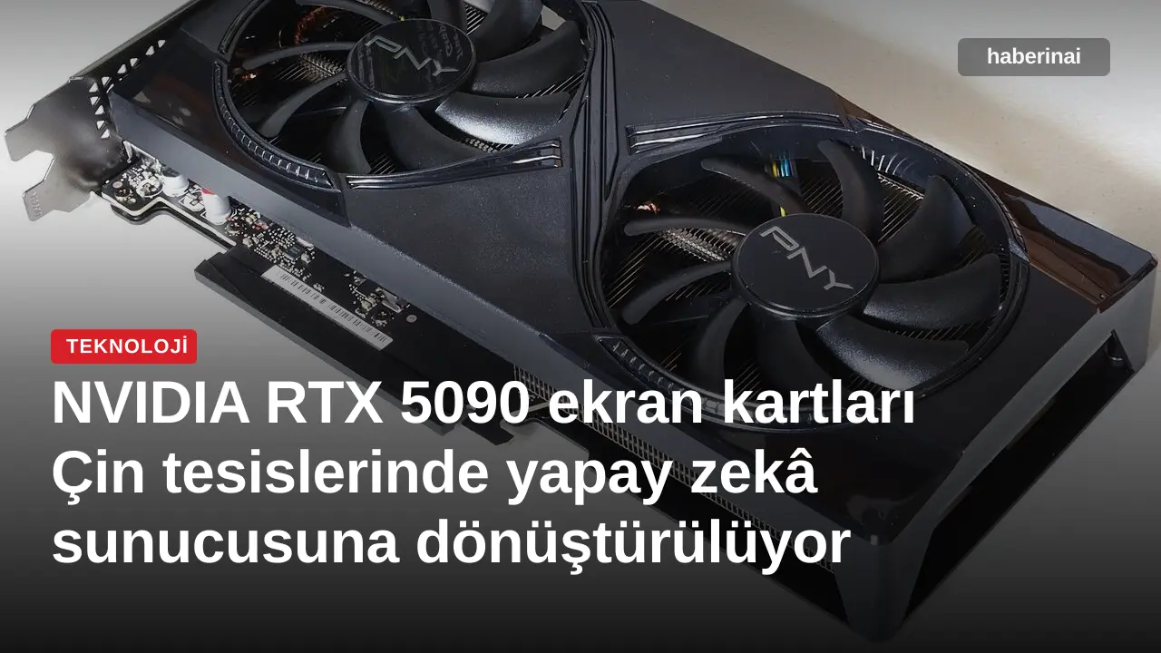 NVIDIA RTX 5090 ekran kartları Çin tesislerinde yapay zekâ sunucusuna dönüştürülüyor