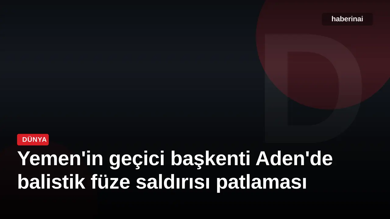 Yemen'in geçici başkenti Aden'de balistik füze saldırısı patlaması