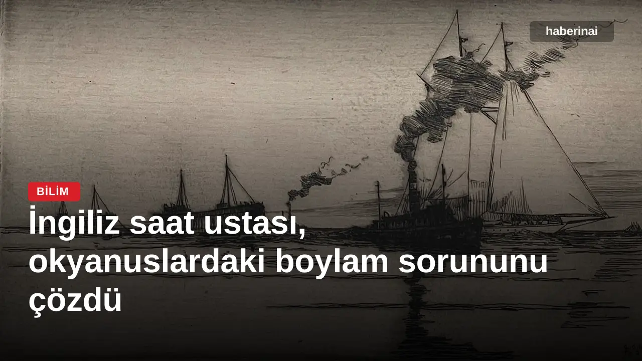 İngiliz saat ustası, okyanuslardaki boylam sorununu çözdü