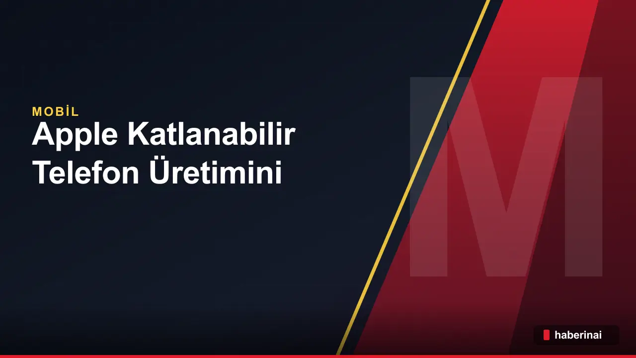 Apple Katlanabilir Telefon Üretimini Artırıyor Ve Talebi Karşılıyor