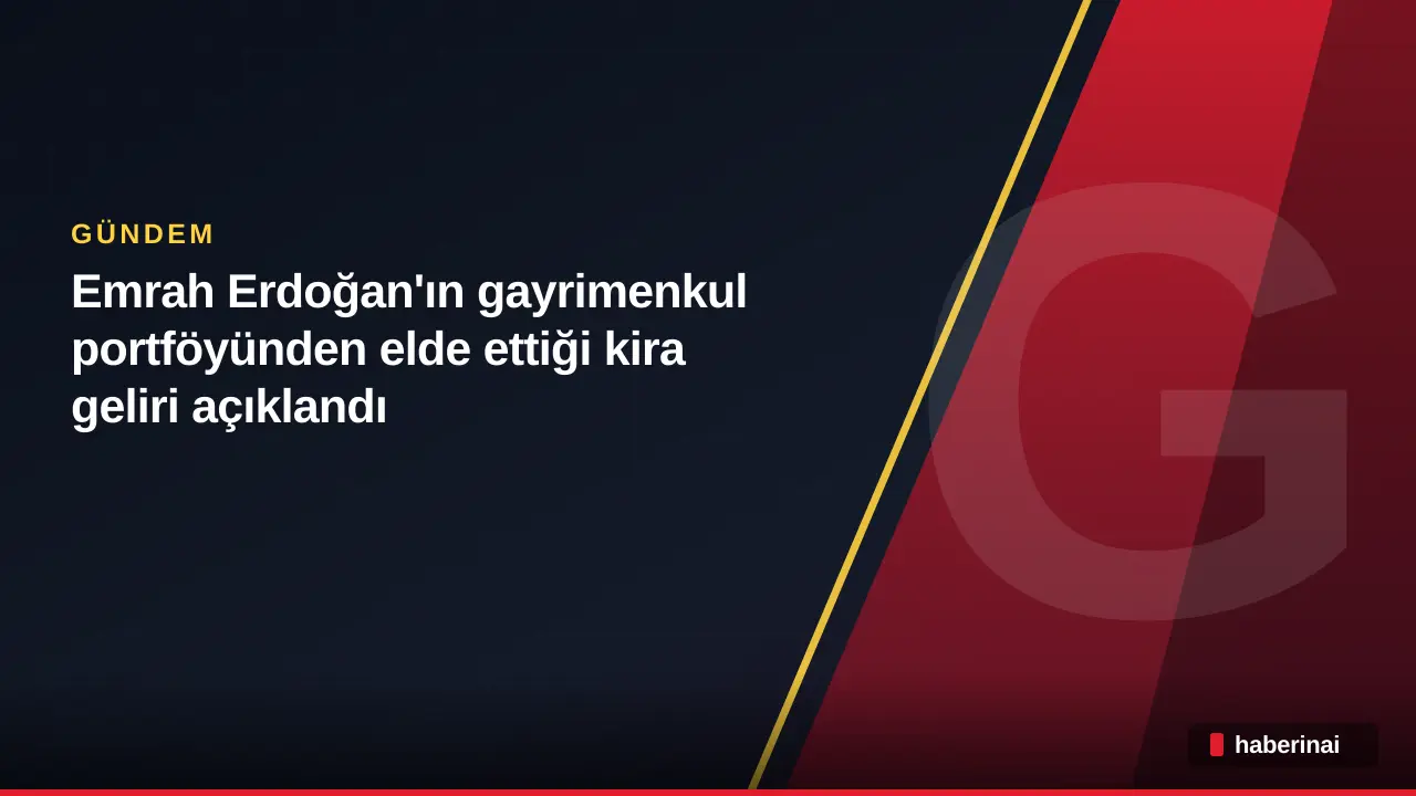 Emrah Erdoğan'ın gayrimenkul portföyünden elde ettiği kira geliri açıklandı