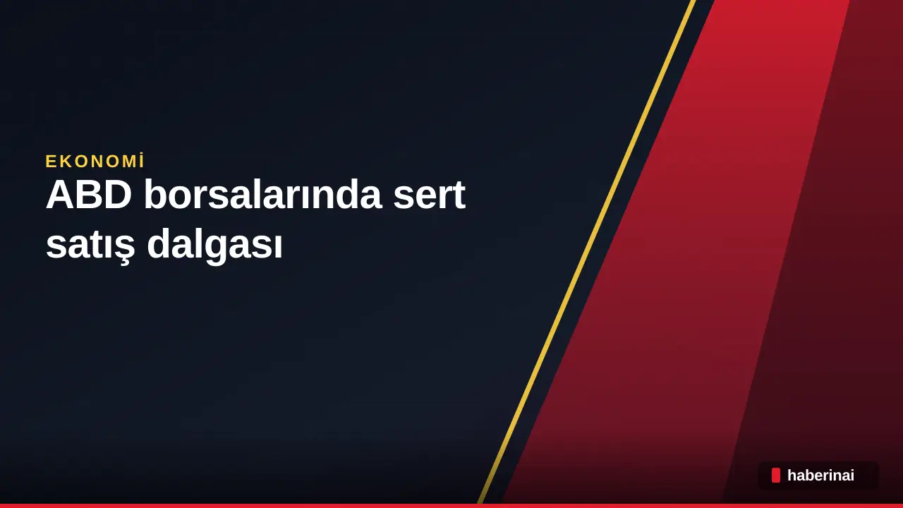 ABD borsalarında sert satış dalgası: Nasdaq endeksi yüzde 2 geriledi