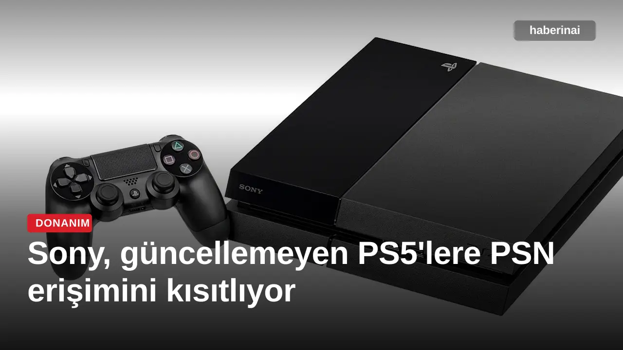 Sony, güncellemeyen PS5'lere PSN erişimini kısıtlıyor