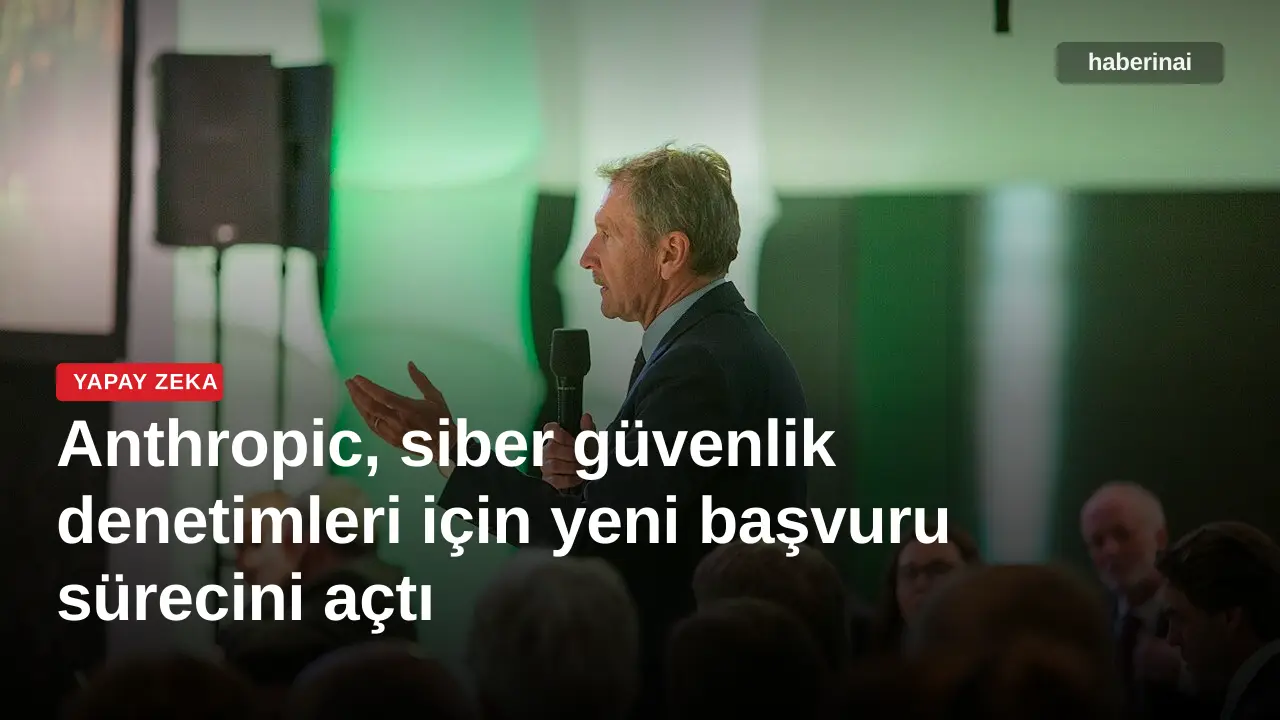 Anthropic, siber güvenlik denetimleri için yeni başvuru sürecini açtı