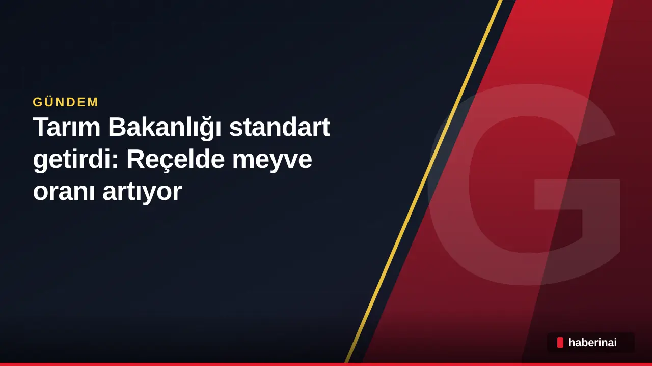 Tarım Bakanlığı standart getirdi: Reçelde meyve oranı artıyor