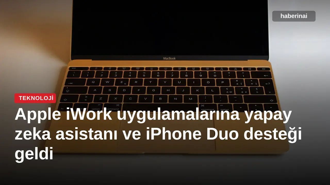 Apple iWork uygulamalarına yapay zeka asistanı ve iPhone Duo desteği geldi